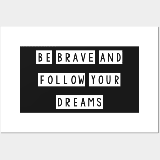 Be brave and follow your dreams Posters and Art